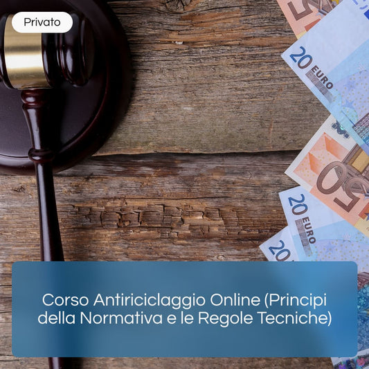 Corso Antiriciclaggio Online (Principi della Normativa e le Regole Tecniche)