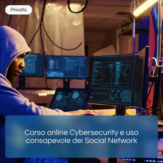 Corso online Cybersecurity e uso consapevole dei Social Network