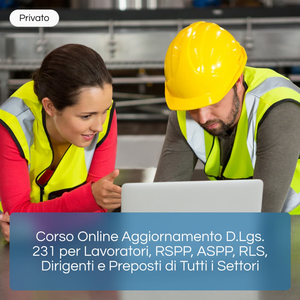 Corso Online Aggiornamento D.Lgs. 231 per Lavoratori, RSPP, ASPP, RLS, Dirigenti e Preposti di Tutti i Settori